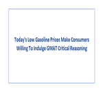 Todays Low Gasoline Prices Make Consumers Willing To Indulge GMAT Critical Reasoning